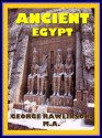 Ancient Egypt; An Egyptian History From the Past to Present Day (Illustrated) - George Rawlinson, Arthur Gilman