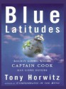 Blue Latitudes: Boldly Going Where Captain Cook Has Gone Before - Tony Horwitz