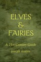 Elves and Fairies, A 21st Century Guide - Joseph Martin