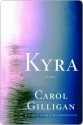 Kyra: A Novel - Carol Gilligan