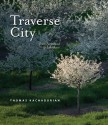 Traverse City: From Farmstead to Lakeshore - Thomas Kachadurian