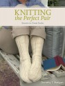 Knitting the Perfect Pair: Secrets to Great Socks - Dorothy T. Ratigan, Ratigan