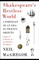 Shakespeare's Restless World: A Portrait of an Era in Twenty Objects - Neil MacGregor