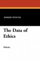 The Data of Ethics - Herbert Spencer