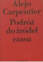 Podróż do źródeł czasu - Alejo Carpentier