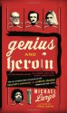 Genius and Heroin: The Illustrated Catalogue of Creativity, Obsession, and Reckless Abandon Through the Ages - Michael Largo