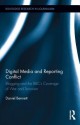 Digital Media and Reporting Conflict: Blogging and the BBC S Coverage of War and Terrorism - Daniel Bennett