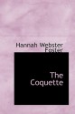 The Coquette - Hannah Webster Foster