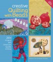 Creative Quilting with Beads: 20+ Projects with Dimension, Sparkle & Shine - Valerie Van Arsdale Shrader