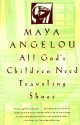 All God's Children Need Traveling Shoes - Maya Angelou