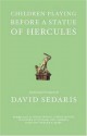 Children Playing Before a Statue of Hercules - David Sedaris