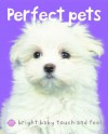 Perfect Pets (Bright Baby Touch and Feel Series) - Roger Priddy