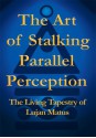 The Art of Stalking Parallel Perception : The Living Tapestry of Lujan Matus - Lujan Matus
