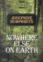 Nowhere Else on Earth - Josephine Humphreys