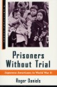 Prisoners Without Trial: Japanese Americans in World War II - Roger Daniels