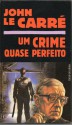 Um Crime Quase Perfeito - John le Carré