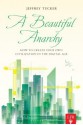 A Beautiful Anarchy: How to Create Your Own Civilization in the Digital Age - Jeffrey Tucker