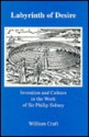 Labyrinth of Desire: Invention and Culture in the Work of Sir Philip Sidney - William Craft, T.G.A. Nelson