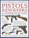 The Illustrated Encyclopedia of Pistols Revolvers and Submachine Guns - Will Fowler, Anthony North, Charles Stronge