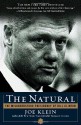 The Natural: The Misunderstood Presidency of Bill Clinton - Joe Klein