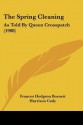 The Spring Cleaning: As Told by Queen Crosspatch (1908) - Frances Hodgson Burnett, Harrison Cady