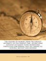 The History of Women, from the Earliest Antiquity, to the Present Time: Giving Some Account of Almost Every Interesting Particular Concerning That Sex - William Alexander