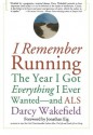 I Remember Running: The Year I Got Everything I Ever Wanted - and ALS - Darcy Wakefield, Jonathan Eig