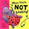 When You're Not Looking! - Lynne Chapman