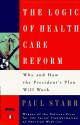 The Logic of Health Care Reform: Why and How the President's Plan Will Work; Revised and Expanded Edition - Paul Starr