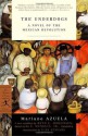 The Underdogs: A Novel of the Mexican Revolution (Modern Library Classics) - Mariano Azuela, Beth Jorgensen, Ilan Stavans, E. Jr Munguia