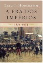 A Era dos Impérios 1875-1914 - Eric J. Hobsbawm