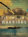 The Twilight Warriors: The Deadliest Naval Battle of World War II and the Men Who Fought It - Robert Gandt, John Pruden