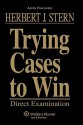 Trying Cases to Win: Direct Examination - Herbert Jay Stern