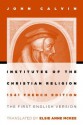 Institutes of the Christian Religion: The First English Version of the 1541 French Edition - John Calvin, Elsie Anne McKee