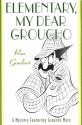 Elementary, My Dear Groucho: A Mystery featuring Groucho Marx - Ron Goulart