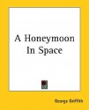 A Honeymoon in Space - George Griffith