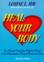 Heal Your Body: The Mental Causes For Physical Illness And The Metaphysical Way To Overcome Them - Louise L. Hay