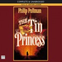 The Tin Princess (Sally Lockhart Trilogy, #4) - Philip Pullman, Anton Lesser