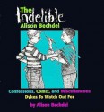 The Indelible Alison Bechdel: Confessions, Comix, And Miscellaneous Dykes To Watch Out For - Alison Bechdel