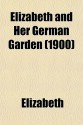 Elizabeth and Her German Garden (1900) - Elizabeth von Arnim