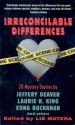 Irreconcilable Differences - Marcia Muller, Jeffery Deaver, Pete Hautman, Joyce Carol Oates, Laurie R. King, Edna Buchanan, John Lutz, Jeremiah Healy, Sarah Shankman, Lia Matera, Bill Pronzini, Margaret Maron, Eileen Dreyer, Judith Kelman, Joan Hess, Jan Burke, Gillian Roberts, Julie Smith, Amanda Cro