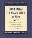 Don't Sweat the Small Stuff at Work - Richard Carlson