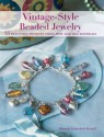 Vintage Style Beaded Jewelry: 35 Beautiful Projects Using New And Old Materials - Deborah Schneebeli-Morrell