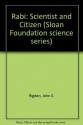 Rabi: Scientist and Citizen (Alfred P. Sloan Foundation Series) - John S. Rigden