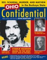 Ohio Confidential: Sex, Scandal, Murder, and Mayhem in the Buckeye State - John Boertlein