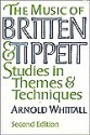 The Music of Britten and Tippett: Studies in Themes and Techniques - Arnold Whittall