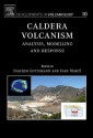 Caldera Volcanism: Analysis, Modelling and Response - Joachim Gottsmann, Joan Marti