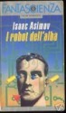 I robot dell'alba - Isaac Asimov, Delio Zinoni