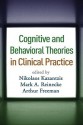 Cognitive and Behavioral Theories in Clinical Practice - Nikolaos Kazantzis, Mark A. Reinecke, Arthur Freeman, Frank M. Dattilio