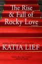 The Rise and Fall of Rocky Love - Katia Lief